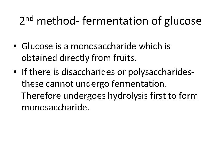 2 nd method- fermentation of glucose • Glucose is a monosaccharide which is obtained