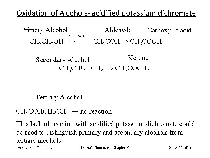 Oxidation of Alcohols- acidified potassium dichromate Primary Alcohol Aldehyde Cr 2 O 72 -/H+/