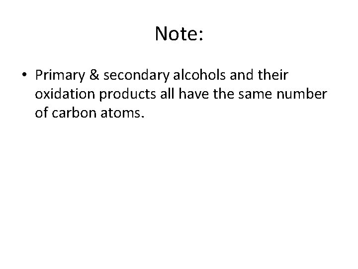 Note: • Primary & secondary alcohols and their oxidation products all have the same