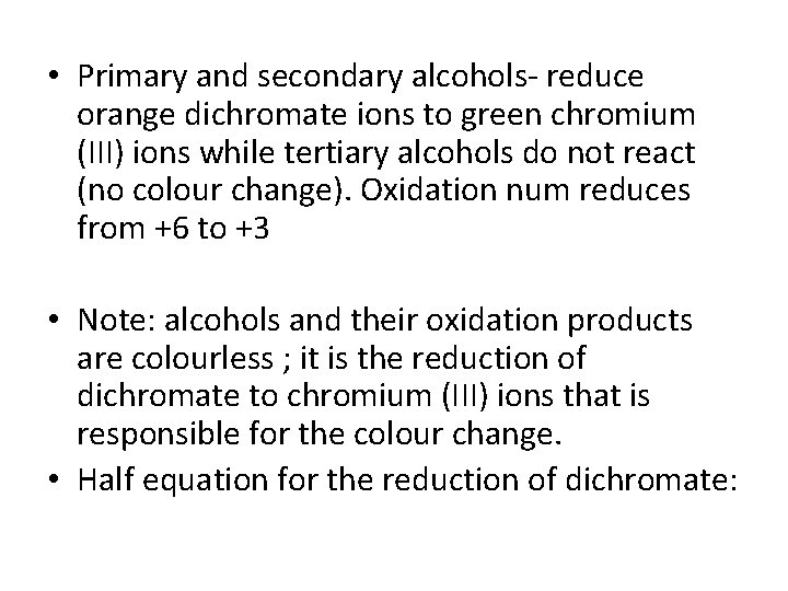  • Primary and secondary alcohols- reduce orange dichromate ions to green chromium (III)