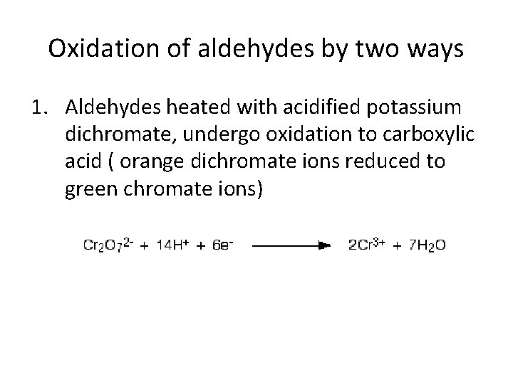 Oxidation of aldehydes by two ways 1. Aldehydes heated with acidified potassium dichromate, undergo