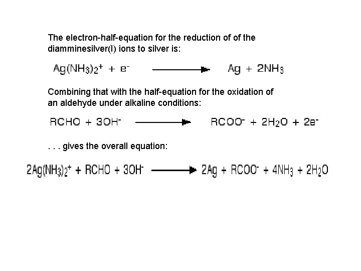 The electron-half-equation for the reduction of of the diamminesilver(I) ions to silver is: Combining