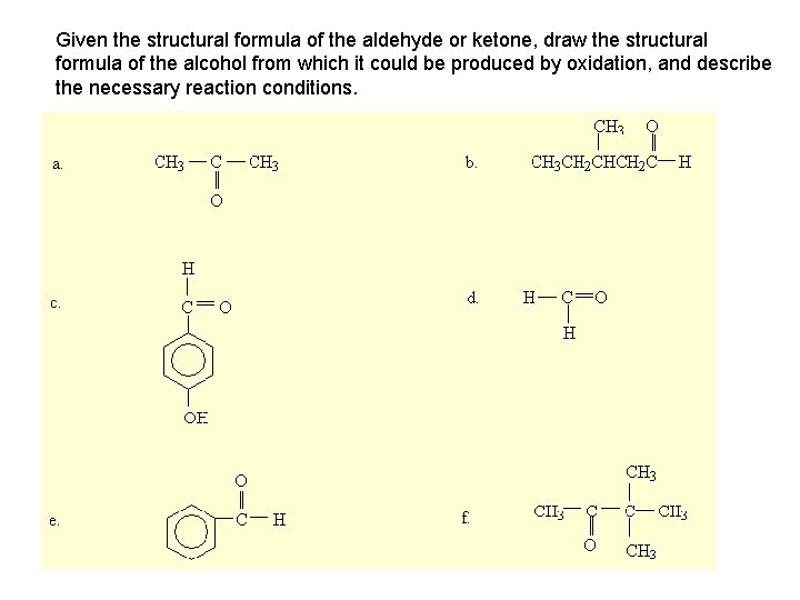 Given the structural formula of the aldehyde or ketone, draw the structural formula of