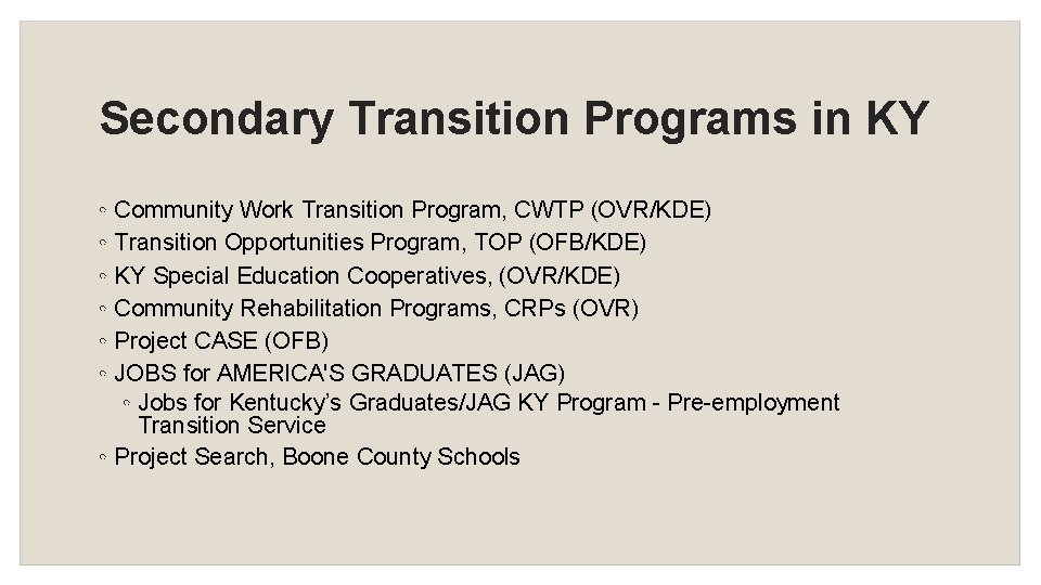 Secondary Transition Programs in KY ◦ Community Work Transition Program, CWTP (OVR/KDE) ◦ Transition