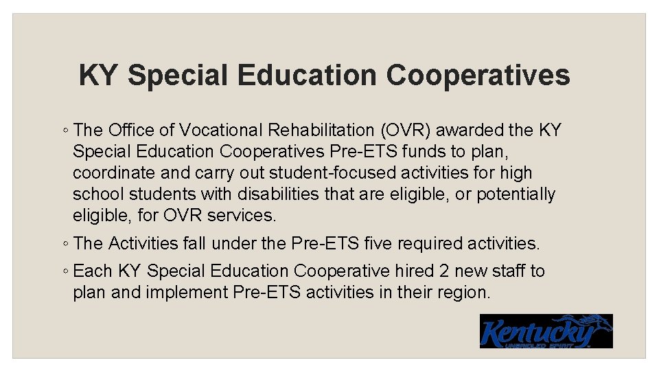 KY Special Education Cooperatives ◦ The Office of Vocational Rehabilitation (OVR) awarded the KY