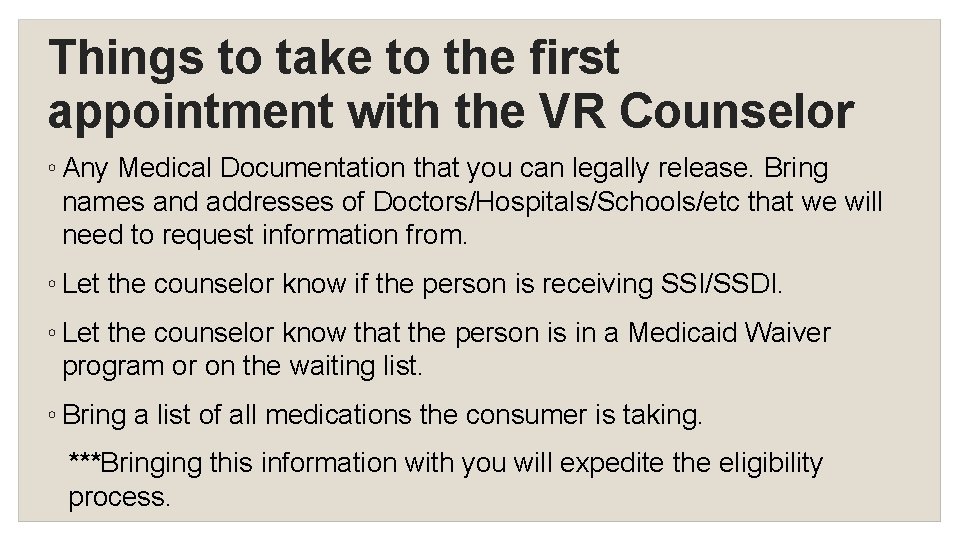 Things to take to the first appointment with the VR Counselor ◦ Any Medical