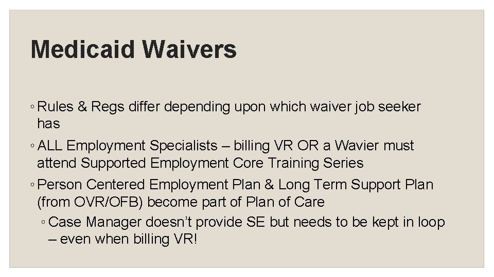 Medicaid Waivers ◦ Rules & Regs differ depending upon which waiver job seeker has