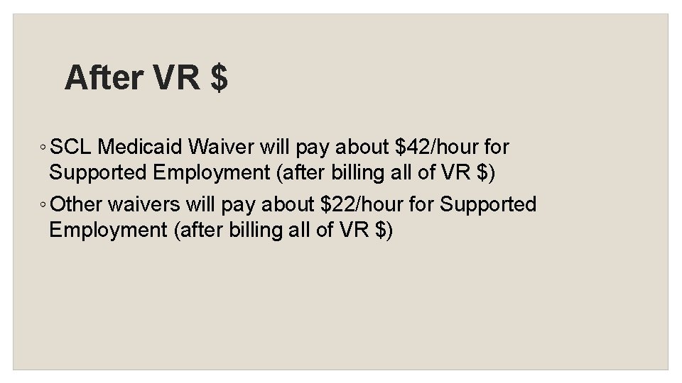 After VR $ ◦ SCL Medicaid Waiver will pay about $42/hour for Supported Employment