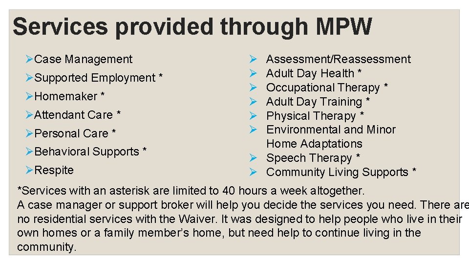 Services provided through MPW Case Management Supported Employment * Homemaker * Attendant Care *