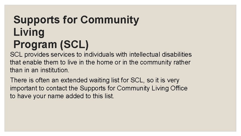 Supports for Community Living Program (SCL) SCL provides services to individuals with intellectual disabilities