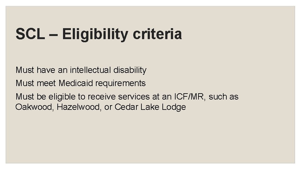 SCL – Eligibility criteria Must have an intellectual disability Must meet Medicaid requirements Must