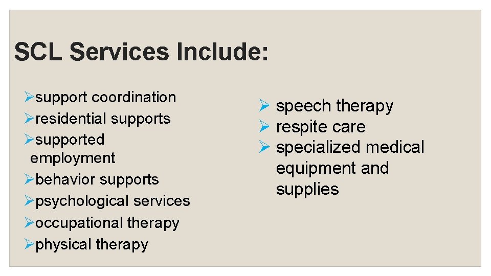 SCL Services Include: support coordination residential supports supported employment behavior supports psychological services occupational