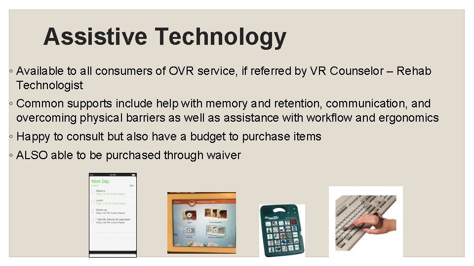 Assistive Technology ◦ Available to all consumers of OVR service, if referred by VR