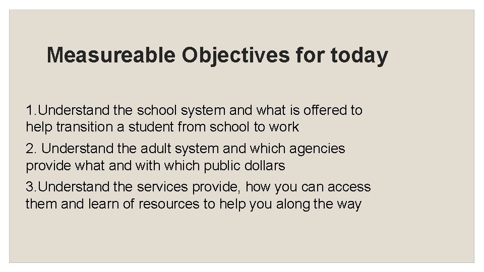 Measureable Objectives for today 1. Understand the school system and what is offered to