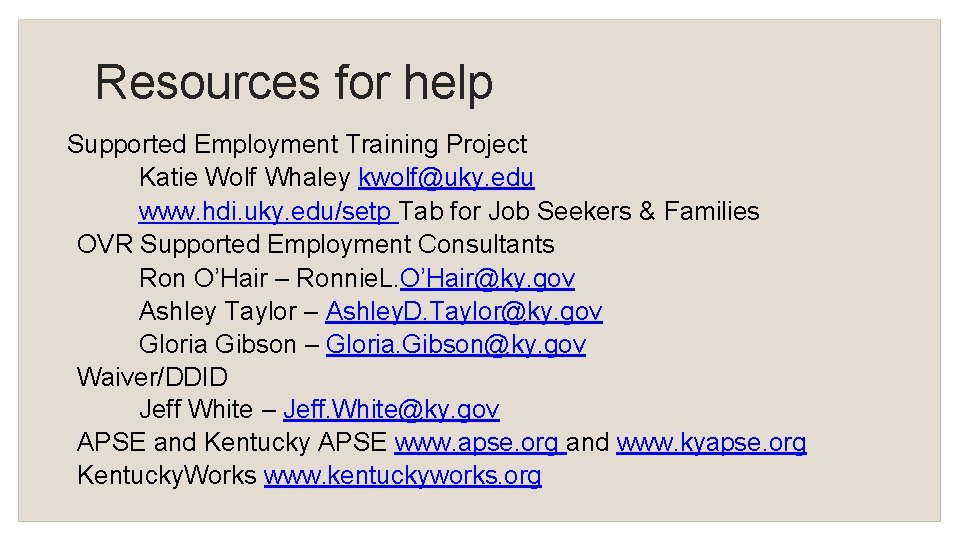 Resources for help Supported Employment Training Project Katie Wolf Whaley kwolf@uky. edu www. hdi.