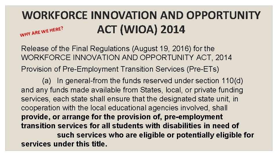 WORKFORCE INNOVATION AND OPPORTUNITY HERE? E ACT (WIOA) 2014 W E R WHY A