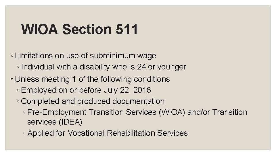 WIOA Section 511 ◦ Limitations on use of subminimum wage ◦ Individual with a