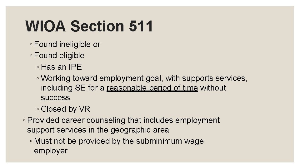 WIOA Section 511 ◦ Found ineligible or ◦ Found eligible ◦ Has an IPE