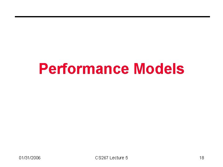 Performance Models 01/31/2006 CS 267 Lecture 5 18 
