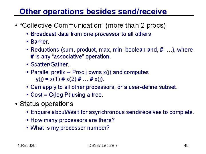Other operations besides send/receive • “Collective Communication” (more than 2 procs) • Broadcast data
