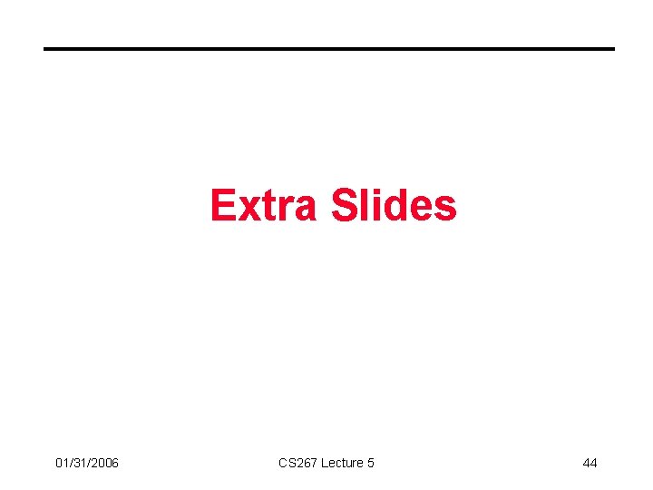 Extra Slides 01/31/2006 CS 267 Lecture 5 44 