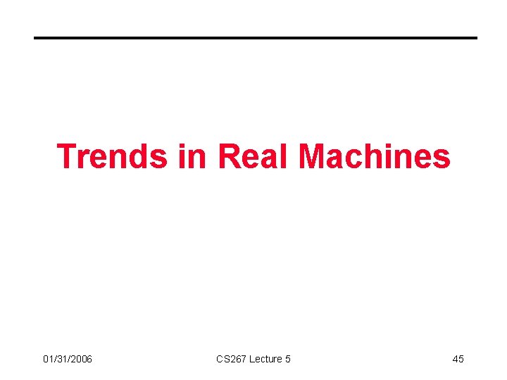 Trends in Real Machines 01/31/2006 CS 267 Lecture 5 45 