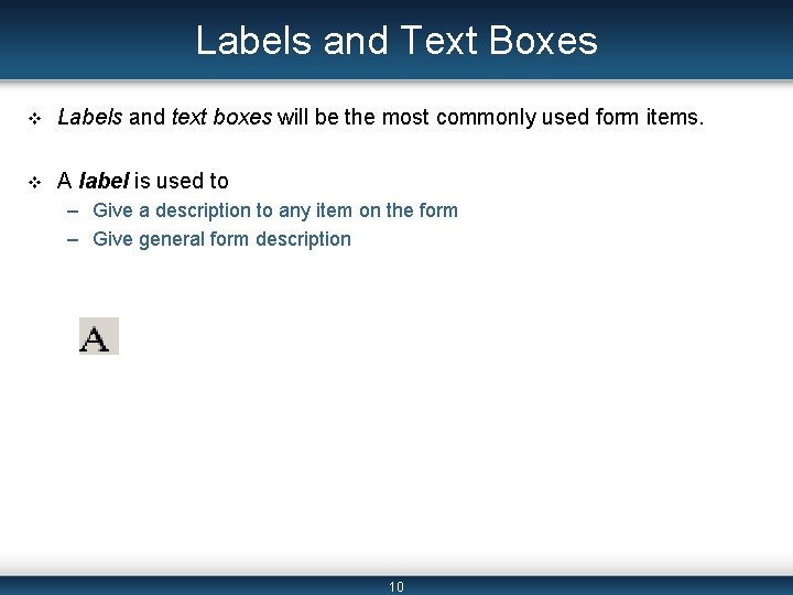 Labels and Text Boxes v Labels and text boxes will be the most commonly