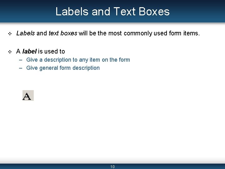 Labels and Text Boxes v Labels and text boxes will be the most commonly Labels and Text Boxes v Labels and text boxes will be the most commonly