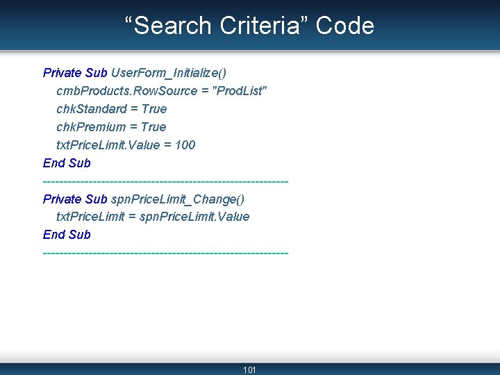 “Search Criteria” Code Private Sub User. Form_Initialize() cmb. Products. Row. Source = "Prod. List"