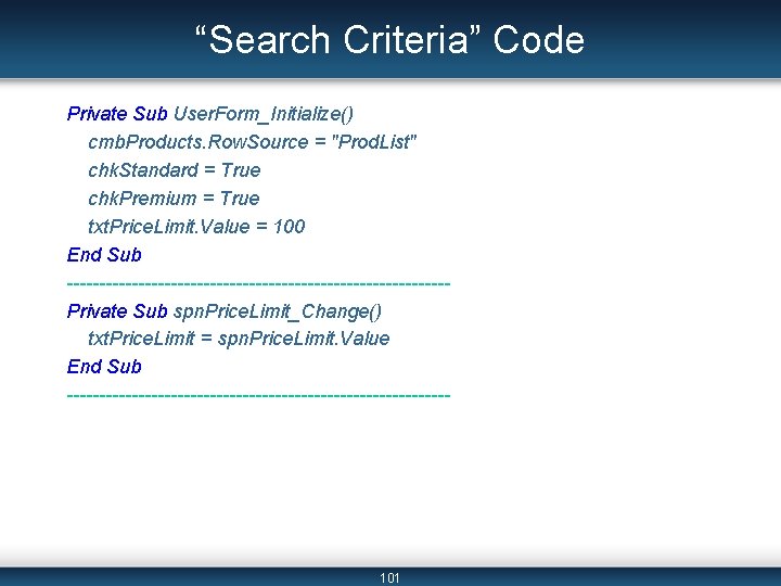 “Search Criteria” Code Private Sub User. Form_Initialize() cmb. Products. Row. Source = "Prod. List" “Search Criteria” Code Private Sub User. Form_Initialize() cmb. Products. Row. Source = "Prod. List"