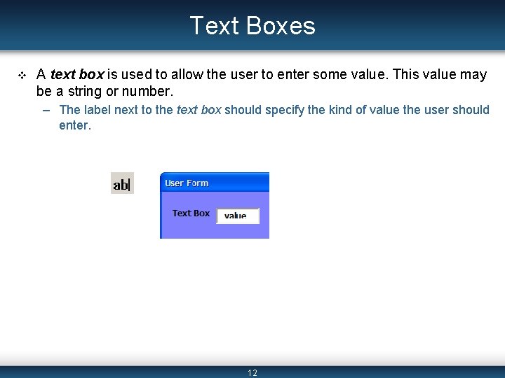 Text Boxes v A text box is used to allow the user to enter