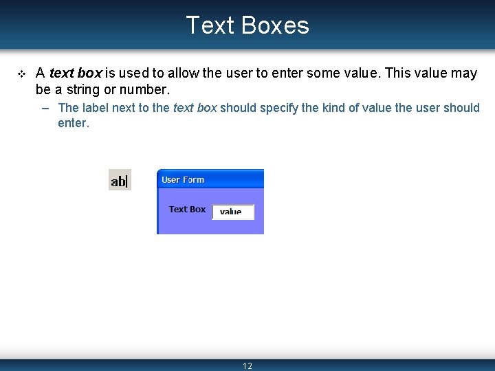 Text Boxes v A text box is used to allow the user to enter Text Boxes v A text box is used to allow the user to enter