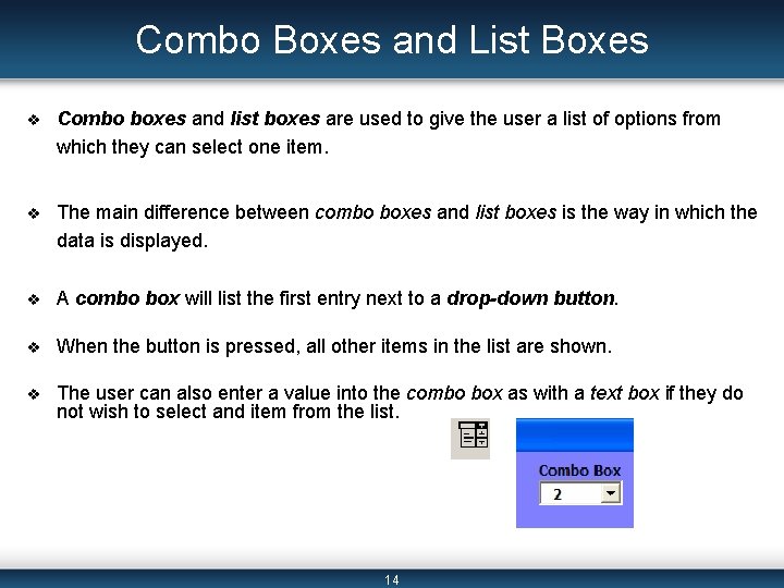 Combo Boxes and List Boxes v Combo boxes and list boxes are used to