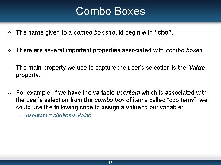 Combo Boxes v The name given to a combo box should begin with “cbo”.
