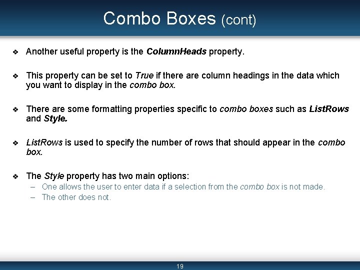 Combo Boxes (cont) v Another useful property is the Column. Heads property. v This Combo Boxes (cont) v Another useful property is the Column. Heads property. v This