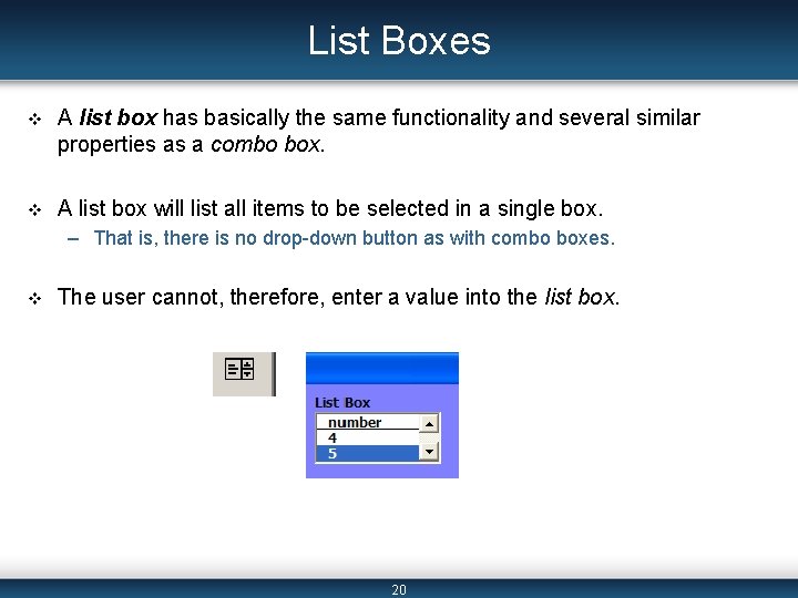 List Boxes v A list box has basically the same functionality and several similar