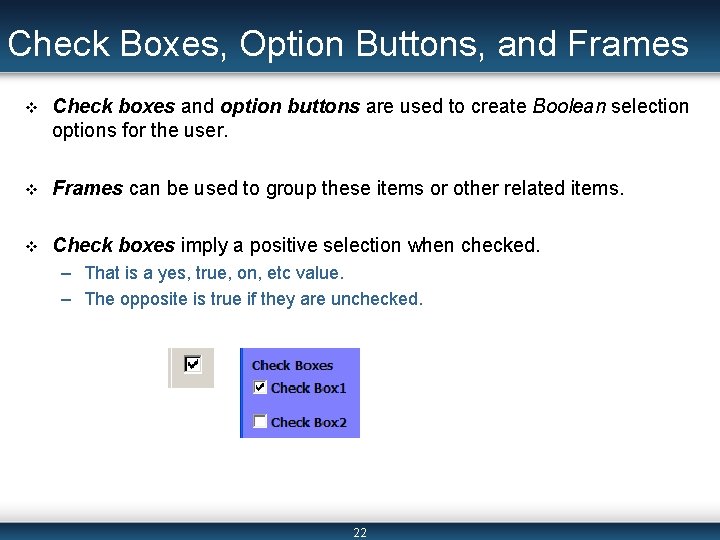 Check Boxes, Option Buttons, and Frames v Check boxes and option buttons are used