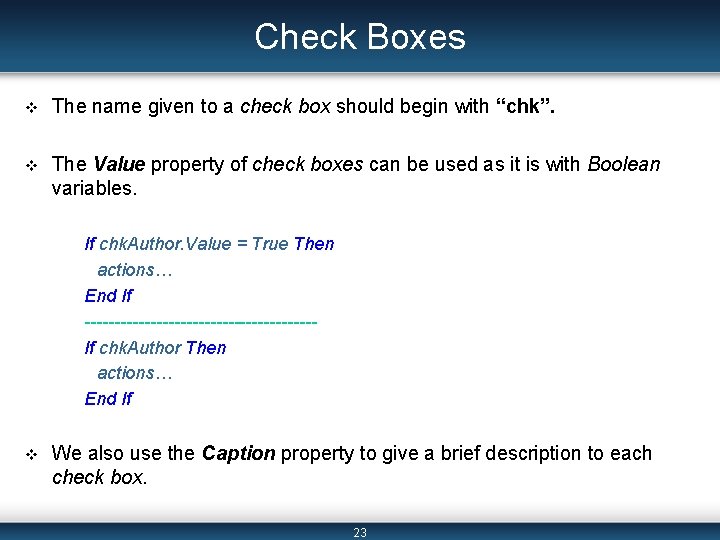 Check Boxes v The name given to a check box should begin with “chk”. Check Boxes v The name given to a check box should begin with “chk”.