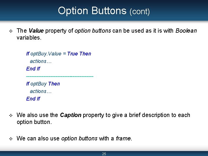Option Buttons (cont) v The Value property of option buttons can be used as