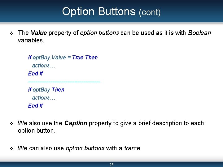 Option Buttons (cont) v The Value property of option buttons can be used as Option Buttons (cont) v The Value property of option buttons can be used as