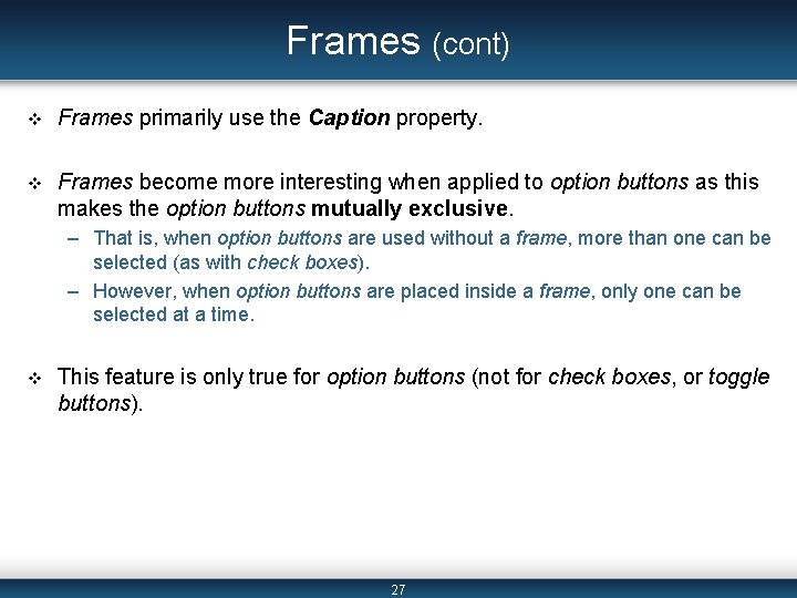 Frames (cont) v Frames primarily use the Caption property. v Frames become more interesting