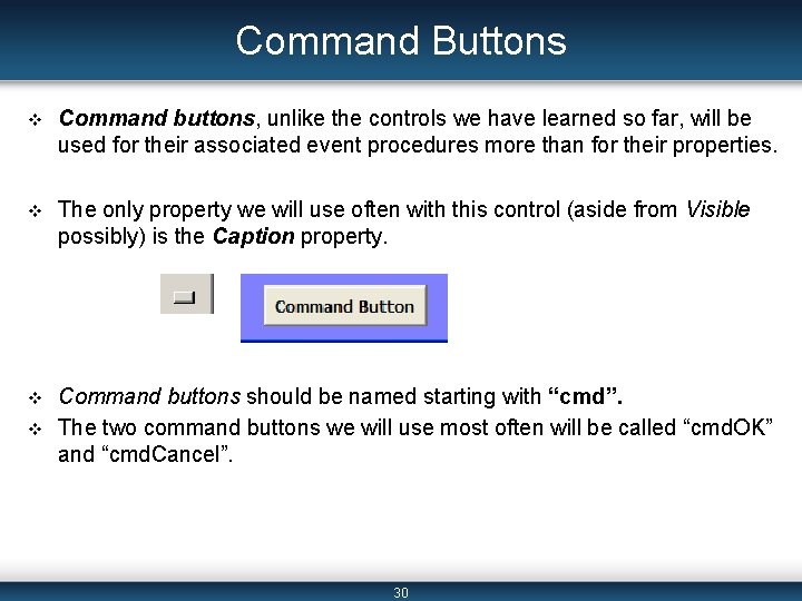 Command Buttons v Command buttons, unlike the controls we have learned so far, will