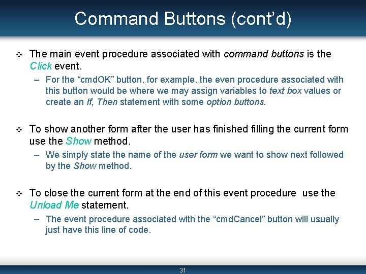 Command Buttons (cont’d) v The main event procedure associated with command buttons is the