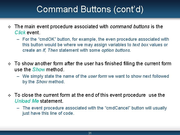 Command Buttons (cont’d) v The main event procedure associated with command buttons is the Command Buttons (cont’d) v The main event procedure associated with command buttons is the
