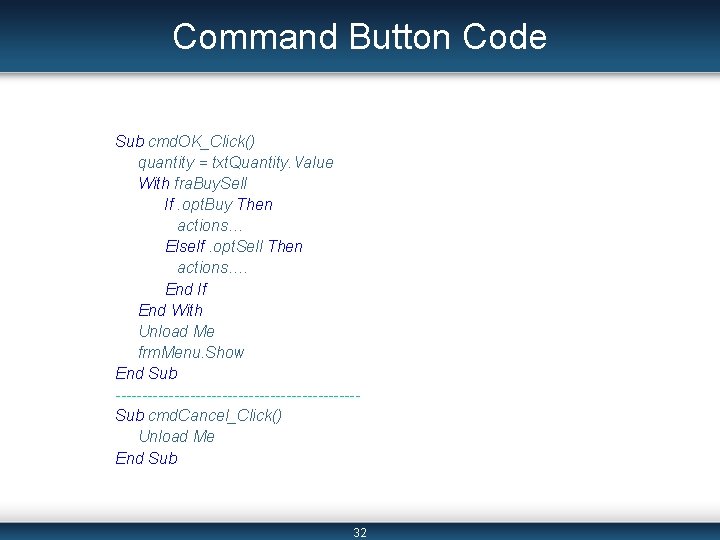 Command Button Code Sub cmd. OK_Click() quantity = txt. Quantity. Value With fra. Buy.