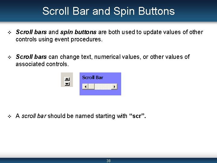 Scroll Bar and Spin Buttons v Scroll bars and spin buttons are both used Scroll Bar and Spin Buttons v Scroll bars and spin buttons are both used