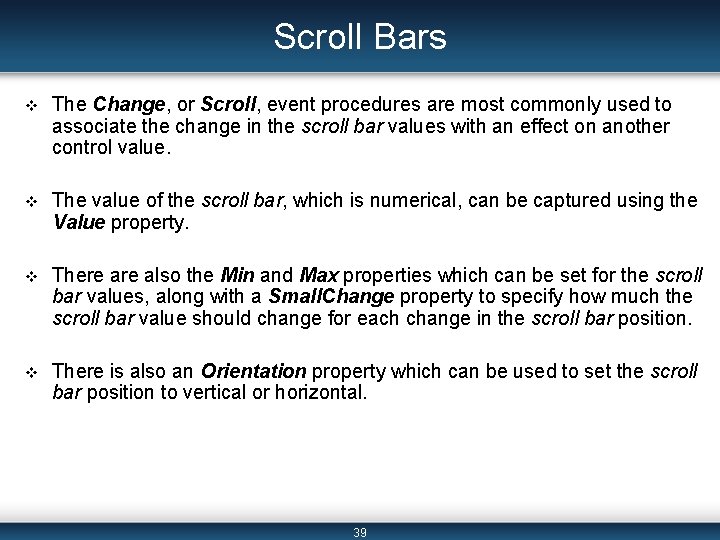 Scroll Bars v The Change, or Scroll, event procedures are most commonly used to