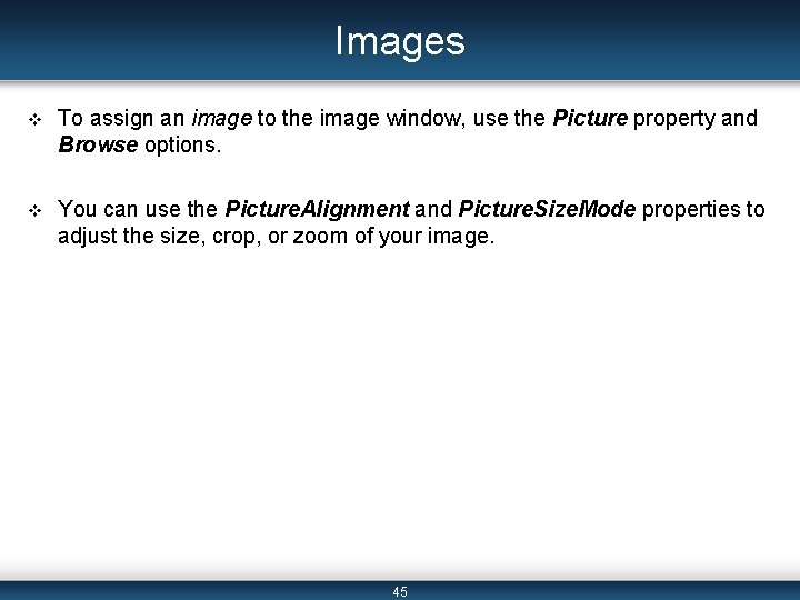 Images v To assign an image to the image window, use the Picture property