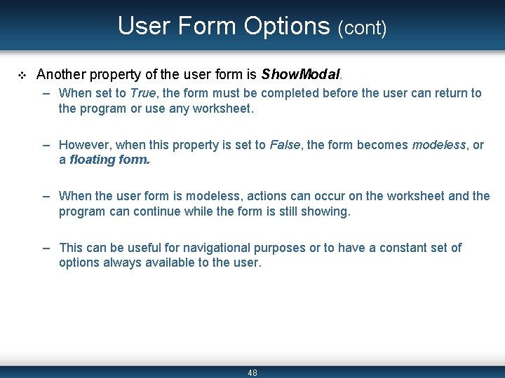User Form Options (cont) v Another property of the user form is Show. Modal.