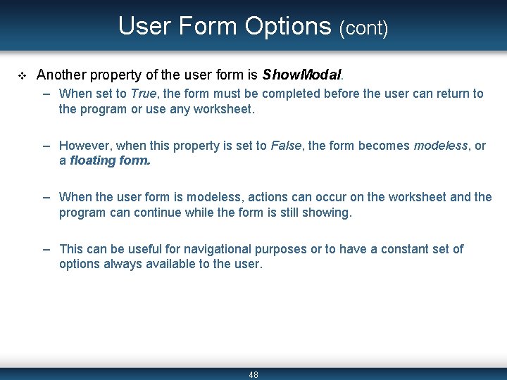 User Form Options (cont) v Another property of the user form is Show. Modal. User Form Options (cont) v Another property of the user form is Show. Modal.